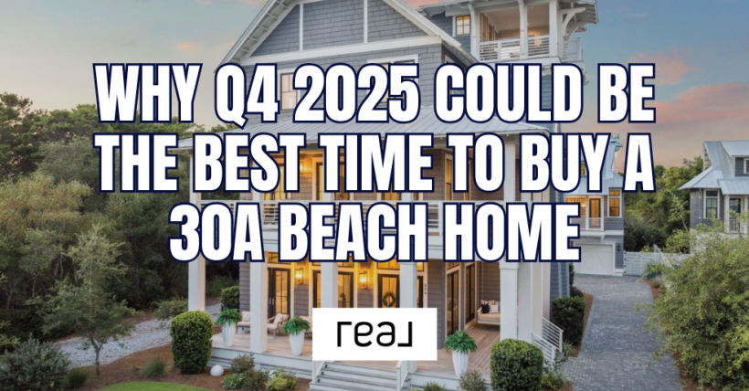 Why Q4 2025 Is the Best Time to Buy a 30A Beach Home